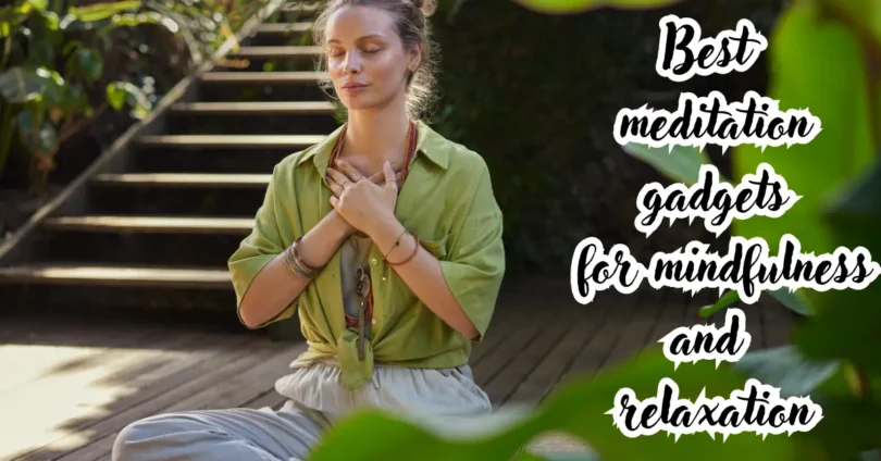 best meditation gadgets for mindfulness and relaxation
